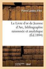 Le Livre d'Or de Jeanne d'Arc, Bibliographie Des Ouvrages Relatifs À Jeanne d'Arc