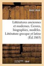 Littératures Anciennes Et Modernes. Genres, Biographies, Modèles. Littérature Grecque Et Latine