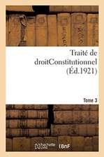 Traité de Droitconstitutionnel. Tome 3