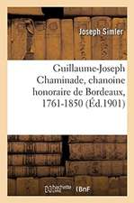 Guillaume-Joseph Chaminade, Chanoine Honoraire de Bordeaux, 1761-1850