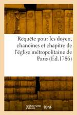 Requête Au Roi Et À Nosseigneurs de Son Conseil, Pour Les Doyen, Chanoines