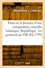 Pinto ou la Journée d'une conspiration, comédie historique en 5 actes et en prose