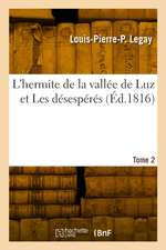 L'hermite de la vallée de Luz et Les désespérés. Tome 2