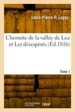 L'hermite de la vallée de Luz et Les désespérés. Tome 1