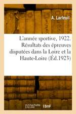 L'Année Sportive, 1922. Résultats de Toutes Les Épreuves Disputées Dans La Loire Et La Haute-Loire