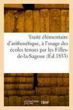 Traité élémentaire d'arithmétique, à l'usage des écoles tenues par les Filles-de-la-Sagesse