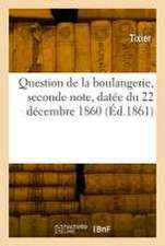 Question de la Boulangerie, Seconde Note, Datée Du 22 Décembre 1860