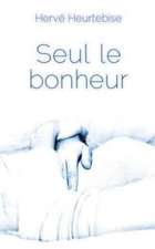 Seul Le Bonheur