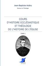 Cours d'histoire ecclésiastique et théologie de l'histoire de l'Église - Tome 1