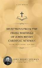 Selections from the Prose Writings of John Henry Cardinal Newman: For the Use of Schools - Annotated