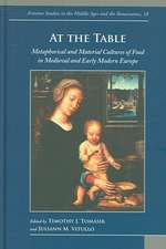 At the Table: Metaphorical and Material Cultures of Food in Medieval and Early Modern Europe