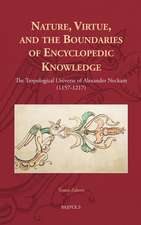 Nature, Virtue, and the Boundaries of Encyclopaedic Knowledge: The Tropological Universe of Alexander Neckam (1157-1217)