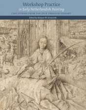 Workshop Practice in Early Netherlandish Painting: Case Studies from Van Eyck Through Gossart