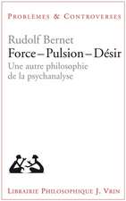 Force - Pulsion - Desir: Une Autre Philosophie de la Psychanalyse