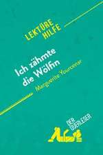 Ich zähmte die Wölfin von Marguerite Yourcenar (Lektürehilfe)