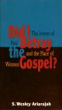 Did I Betray the Gospel?: The Letters of Paul & the Place of Women