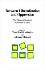 Between Liberalisation and Oppression. The Politics of Structural Adjustment in Africa