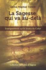 La Sagesse qui va au-dela: Enseignements sur le Soutra du Coeur