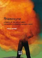 Mnemosyne: A History of the Arts of Memory: A History of the Arts of Memory from Antiquity to Contemporary Multimedia Creation