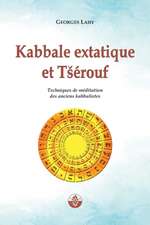 Kabbale extatique et Tsérouf: Techniques de méditation des anciens kabbalistes