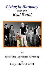 Living in Harmony with the Real World Volume 4: Perfecting Your Inner Parent