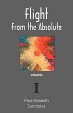 Flight from the Absolute: Cynical Observations on the Postmodern West. Volume I