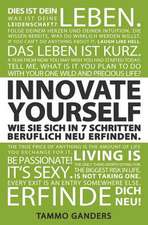 Innovate Yourself! Wie Sie Sich in 7 Schritten Beruflich Neu Erfinden.