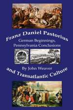 Weaver, J: Franz Daniel Pastorius and Transatlantic Culture