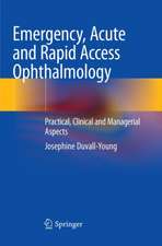 Emergency, Acute and Rapid Access Ophthalmology: Practical, Clinical and Managerial Aspects