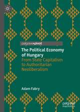 The Political Economy of Hungary: From State Capitalism to Authoritarian Neoliberalism