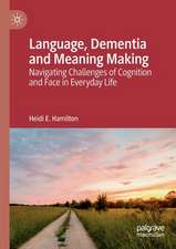 Language, Dementia and Meaning Making: Navigating Challenges of Cognition and Face in Everyday Life