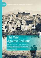 The War Against Civilians: Victims of the “War on Terror” in Afghanistan and Pakistan