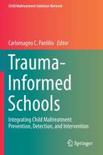 Trauma-Informed Schools: Integrating Child Maltreatment Prevention, Detection, and Intervention