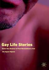 Gay Life Stories: Same-Sex Desires in Post-Revolutionary Iran