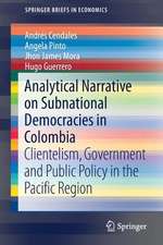 Analytical Narrative on Subnational Democracies in Colombia: Clientelism, Government and Public Policy in the Pacific Region