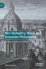 Mrs Humphry Ward and Greenian Philosophy: Religion, Society and Politics