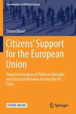 Citizens’ Support for the European Union: Empirical Analyses of Political Attitudes and Electoral Behavior During the EU Crisis