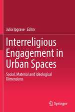 Interreligious Engagement in Urban Spaces: Social, Material and Ideological Dimensions