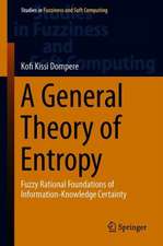 A General Theory of Entropy: Fuzzy Rational Foundations of Information-Knowledge Certainty