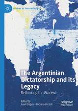 The Argentinian Dictatorship and its Legacy: Rethinking the Proceso