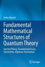 Fundamental Mathematical Structures of Quantum Theory: Spectral Theory, Foundational Issues, Symmetries, Algebraic Formulation