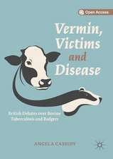 Vermin, Victims and Disease: British Debates over Bovine Tuberculosis and Badgers