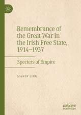 Remembrance of the Great War in the Irish Free State, 1914–1937: Specters of Empire