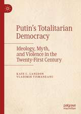 Putin’s Totalitarian Democracy: Ideology, Myth, and Violence in the Twenty-First Century