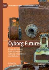 Cyborg Futures: Cross-disciplinary Perspectives on Artificial Intelligence and Robotics