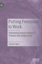 Putting Feminism to Work: Theorising Sexual Violence, Trauma and Subjectivity