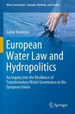 European Water Law and Hydropolitics: An Inquiry into the Resilience of Transboundary Water Governance in the European Union