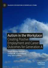 Autism in the Workplace: Creating Positive Employment and Career Outcomes for Generation A