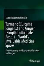 Turmeric (Curcuma longa L.) and Ginger (Zingiber officinale Rosc.) - World's Invaluable Medicinal Spices: The Agronomy and Economy of Turmeric and Ginger