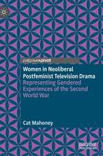 Women in Neoliberal Postfeminist Television Drama: Representing Gendered Experiences of the Second World War